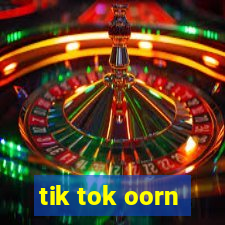 tik tok oorn